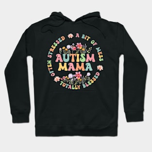Totally Blessed Often Stressed A Bit Of A Mess Autism Mama Hoodie